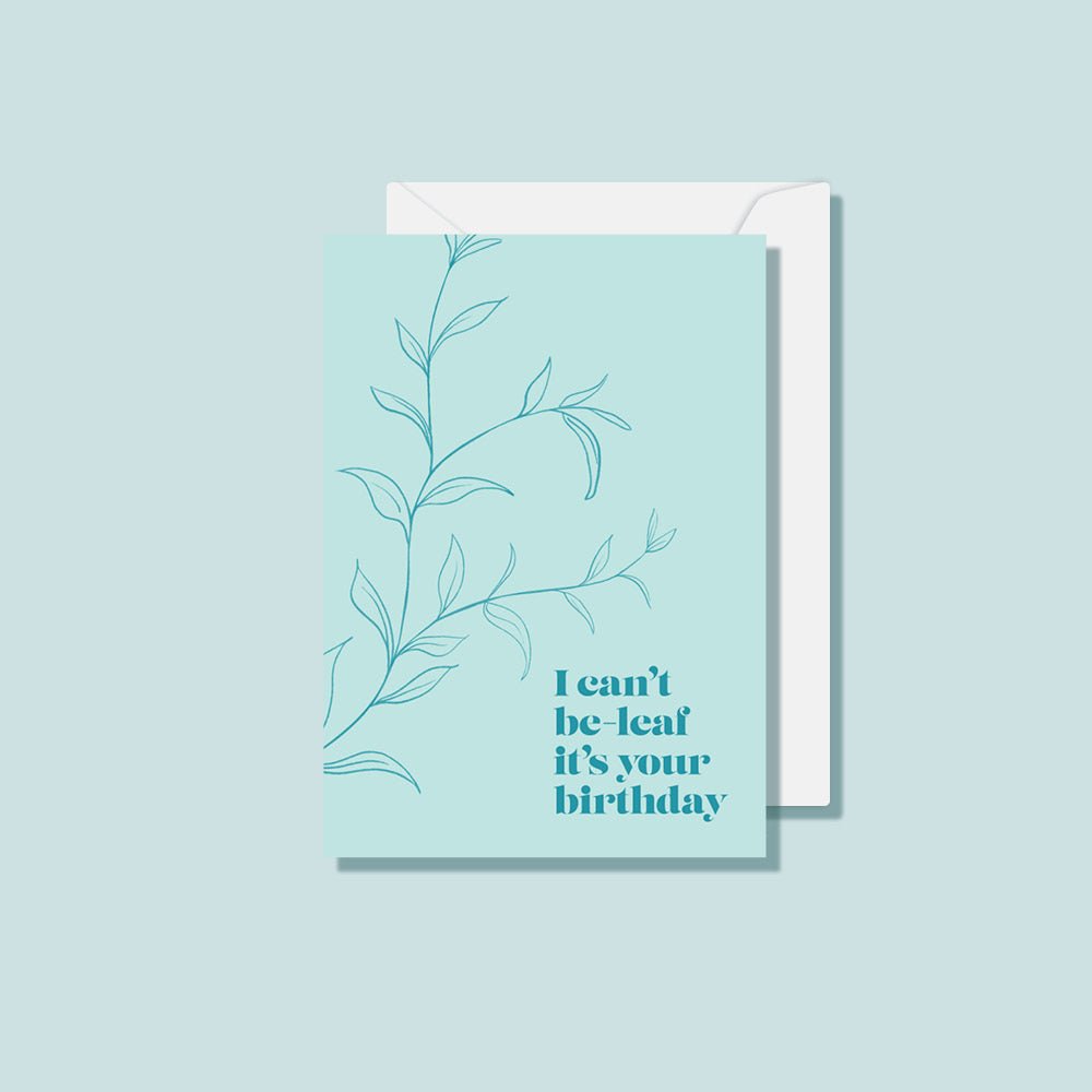 I Can't Be-Leaf It's Your Birthday Card - Notely